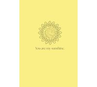 You Are My Sunshine Notebook: Lined Journal for Notes, Thoughts, and Daily Writing | 6x9 Hardcover, 200 Pages | Perfect Gift for Kids, Teens, and Sunshine Lovers