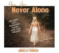 You Are Never Alone: Declaring God's Reassuring Psalms Over Your Children: 2