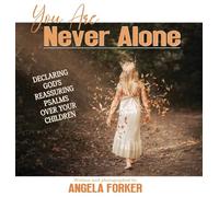You Are Never Alone: Declaring God's Reassuring Psalms Over Your Children: 2