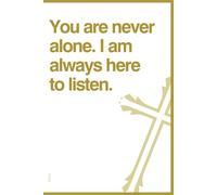 You are never alone; I am always here to listen. Inspirational Christian Notebook. Diary for spiritual growth: A Faithful Companion for Your Thoughts and Prayer, Bible Study, and Daily Devotions