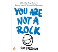 You Are Not a Rock: A Step-by-step Guide to Better Mental Health (for Humans)