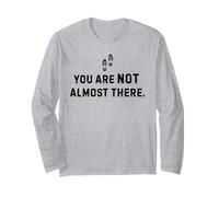 You are NOT Almost There, Divertente Sentiero Sarcastico Escursionismo Maglia a Manica
