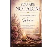 YOU ARE NOT ALONE: A 52-Week Catholic Devotional for Women Comfort, Prayer & Scripture for Seasons of Grief, Singleness & Motherhood