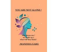 You Are Not Alone - a hug in book form.: Gentle guidance through heartbreak, self-doubt, and toxic relationships - for anyone needing a hug in book form.