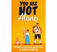 You Are Not Alone: A Personal Life-Skills Guide for Developing Confident in Boys Growing Up Without a Father