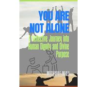 You Are Not Alone: A Reflective Journey into Human Dignity and Divine Purpose