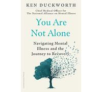 You Are Not Alone: Navigating Mental Illness and the Journey to Recovery