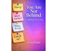 You Are Not Behind: Stop Rushing. Start Living.