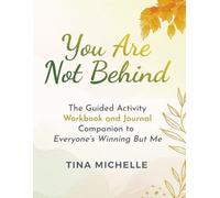 You Are Not Behind - The Guided Activity Workbook & Journal Companion to Everyone’s Winning But Me: Creative Reflections, Coloring Pages, Puzzles, and Faith-Based Prompts for Healing from Comparison