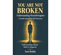 You Are Not Broken: Understanding Neurodivergence: A gentle Journal for self-discovery