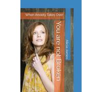 You are not Broken: When Anxiety Takes Over