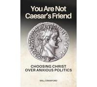 You Are Not Caesar’s Friend: Choosing Christ Over Anxious Politics