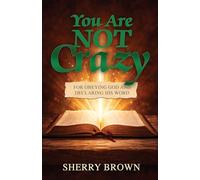You Are Not Crazy: For Obeying God and Declaring His Word