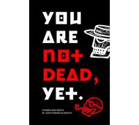 You Are Not Dead, Yet.