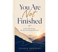 You Are Not Finished - God Is Still Writing the Story You Thought Was Over