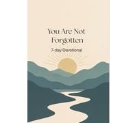 You Are Not Forgotten: 7- Day Devotional