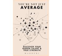 You are not just average: Discover your hidden talent and true strength