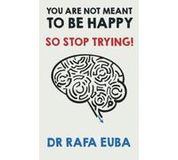 You are not meant to be happy. So stop trying.