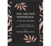 You Are Not Powerless: A 90-Day Journal: A Guided Journey of Reflection, Healing & Affirmation
