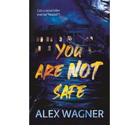 You Are Not Safe: A twisted psychological thriller that will keep you up at night