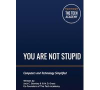 You Are Not Stupid: Computers and Technology Simplified