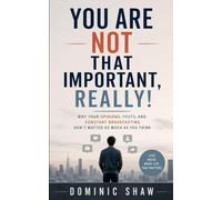 You Are Not That Important, Really!
