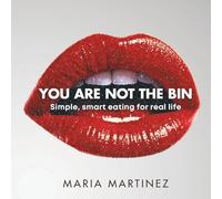 You Are Not the Bin: The simple, doable, non-diet way to eat well, feel better, and ditch food guilt for good.