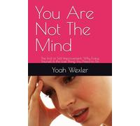 You Are Not The Mind: The End of Self-Improvement: Why Fixing Yourself Is the Last Thing You Need to Do