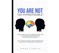You are Not “Un-Hypnotizable”: Your Step-by-Step Guide to Hypnosis That Works, with a Neuro-Personalized Session Included