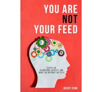 You Are Not Your Feed: Essays on Algorithms, Identity, and What the Internet Did to Us
