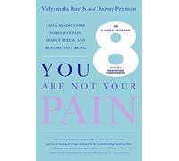 You Are Not Your Pain: Using Mindfulness to Relieve Pain, Reduce Stress, and Restore Well-Being - An Eight-Week Program