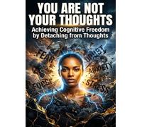 You Are Not Your Thoughts: Achieving Cognitive Freedom by Detaching from Thoughts