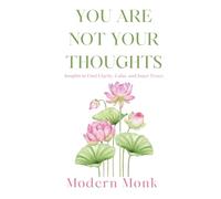 You Are Not Your Thoughts: Insights to Find Clarity, Calm, and Inner Peace: 3