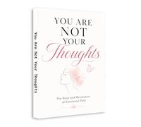 You Are Not Your Thoughts - Stop Overthinking, Heal Emotional Pain and Find Inner Peace