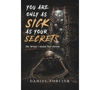 You are only as sick as your Secrets: The Things I Never Told Anyone
