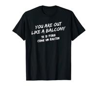 you are out like a balcony te si fora come un balcon Maglietta