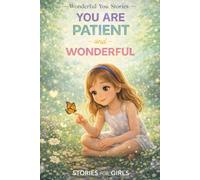 You Are Patient and Wonderful: 12 Encouraging Stories About Patience, Perseverance, Calm Thinking, and Growing Stronger Every Day