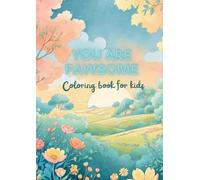 You Are Pawsome! - A Cute Animal Coloring Book with Positive Affirmations for Kids: A heartwarming coloring book for kids ages 5-10