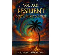 You Are Resilient: Body, Mind, & Spirit