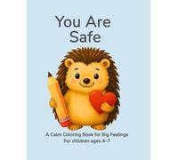 You Are Safe: A Calming Coloring Book for Kids to Feel Secure, Relax, and Unwind (Ages 4-7)