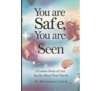 You are safe, You are seen:: A Cosmic Book for the Mind that Travels