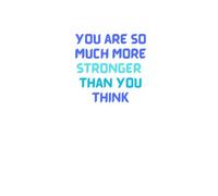 You Are So Much Stronger Than You Think