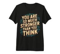 You Are So Much Stronger Than You Think - Maglietta Premium