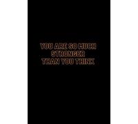 You Are So Much STRONGER Than You Think: Motivational Notebook, Composition Book Journal, Inspirational Notebook