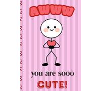 You Are Sooo Cute!: Funny & Cute Lined Notebook for Notes, Plans and Sweet Thoughts