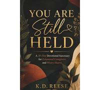 You Are Still Held: A 30-Day Devotional Sanctuary for Exhausted Caregivers and Weary Hearts