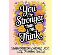 You are Stronger than you Think : An Inspirational Coloring Book with Positive Quotes for Women: Featuring 47 Mandala Backgrounds for Stress Relief