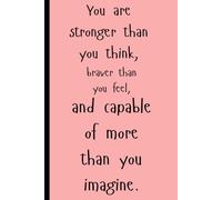 You are stronger than you think, braver than you feel, and capable of more than you imagine.: Girly funny notebook journal for friends and family