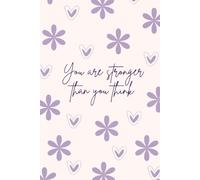 You Are Stronger Than You Think: Inspirational Journal for Self Love, Healing & Positive Mindset | Motivational Notebook for Women & Teen Girls | ... Confidence, Mental Wellness & Personal Growth