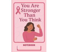 You Are Stronger Than You Think: Inspirational Pink Ribbon Notebook for Breast Cancer Support: Motivational Journal with Blank Pages for Notes, ... Breast Cancer or Supporting Loved Ones